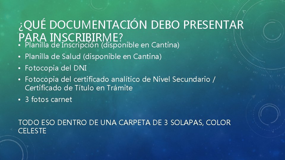 ¿QUÉ DOCUMENTACIÓN DEBO PRESENTAR PARA INSCRIBIRME? • Planilla de Inscripción (disponible en Cantina) •