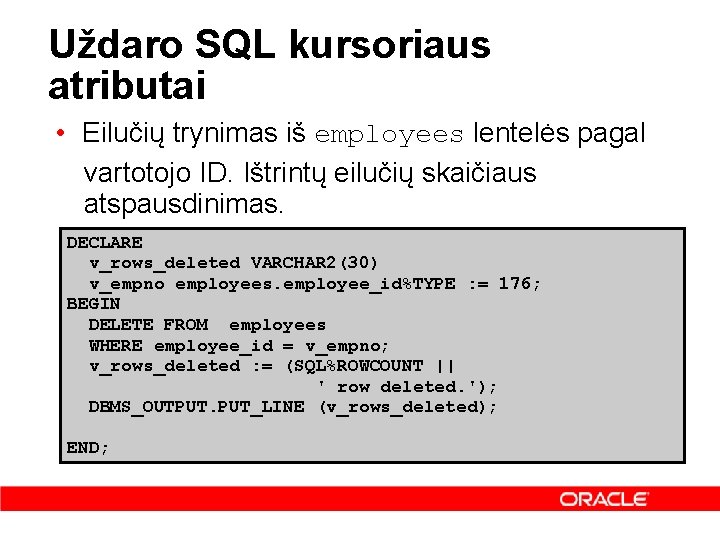 Uždaro SQL kursoriaus atributai • Eilučių trynimas iš employees lentelės pagal vartotojo ID. Ištrintų