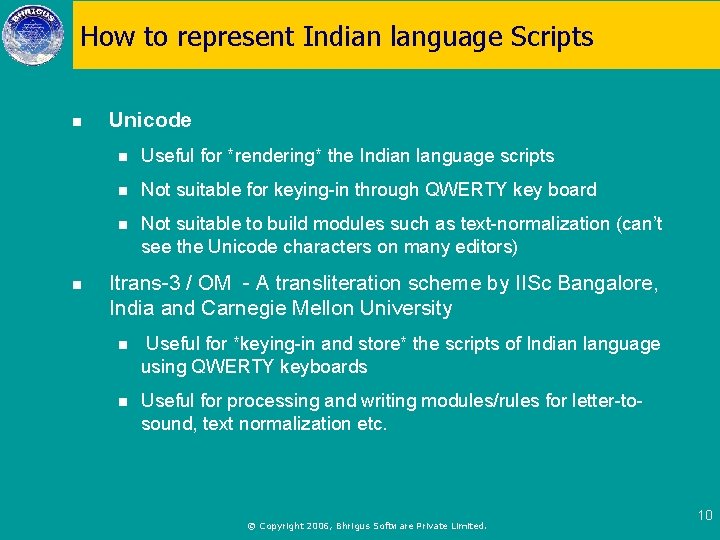 How to represent Indian language Scripts n n Unicode n Useful for *rendering* the