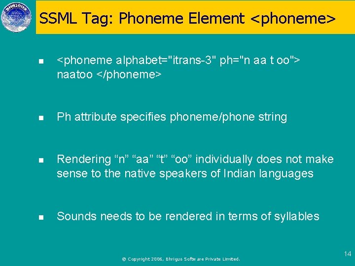 SSML Tag: Phoneme Element <phoneme> n <phoneme alphabet="itrans-3" ph="n aa t oo"> naatoo </phoneme>