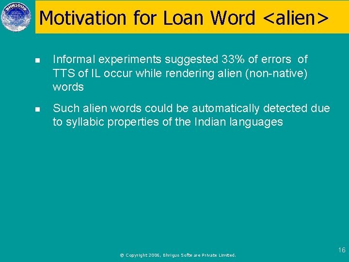 Motivation for Loan Word <alien> n Informal experiments suggested 33% of errors of TTS