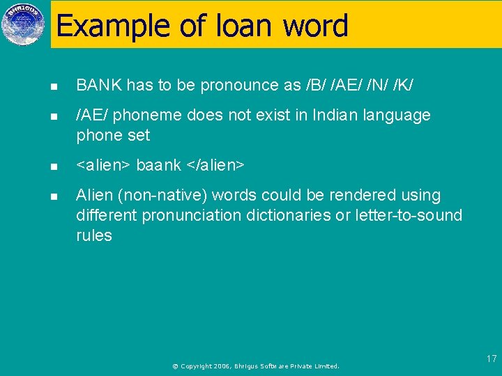 Example of loan word n BANK has to be pronounce as /B/ /AE/ /N/