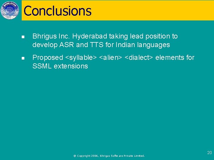 Conclusions n Bhrigus Inc. Hyderabad taking lead position to develop ASR and TTS for