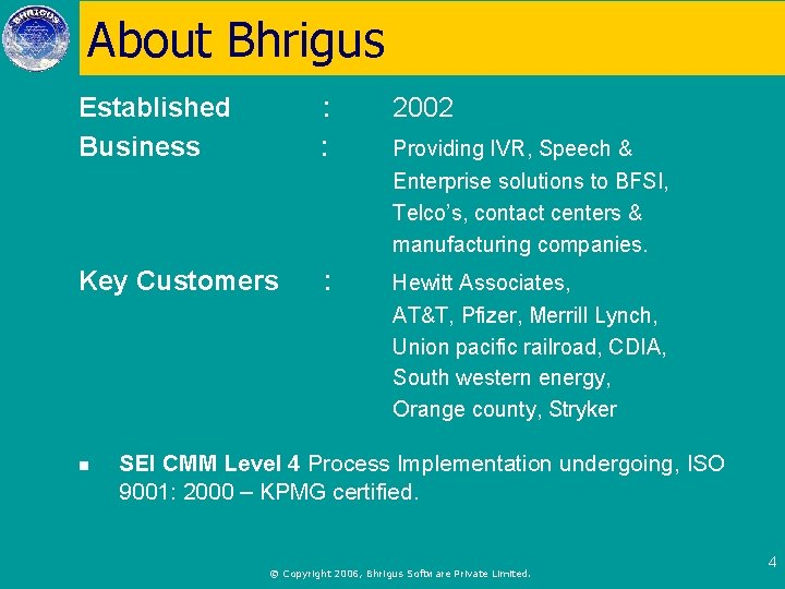 About Bhrigus Established Business : : 2002 Key Customers : Hewitt Associates, AT&T, Pfizer,