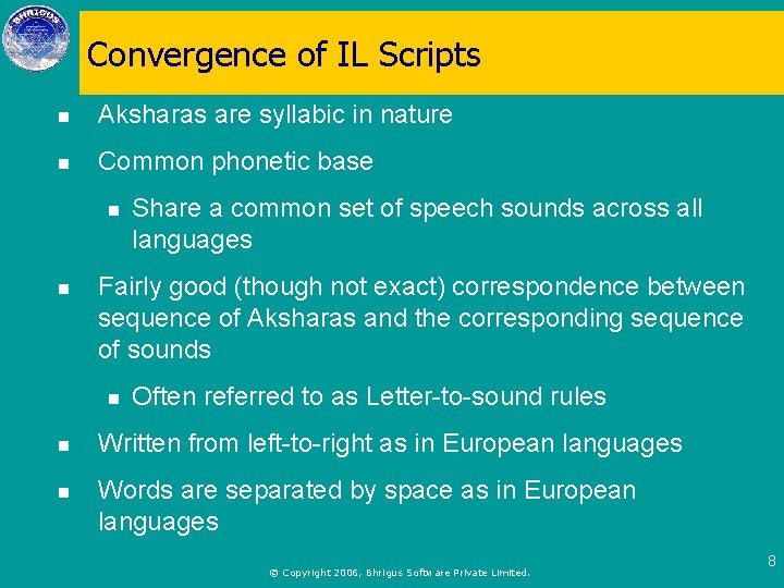 Convergence of IL Scripts n Aksharas are syllabic in nature n Common phonetic base
