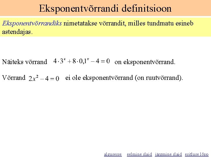 Eksponentvõrrandi definitsioon Eksponentvõrrandiks nimetatakse võrrandit, milles tundmatu esineb astendajas. Näiteks võrrand Võrrand on eksponentvõrrand.