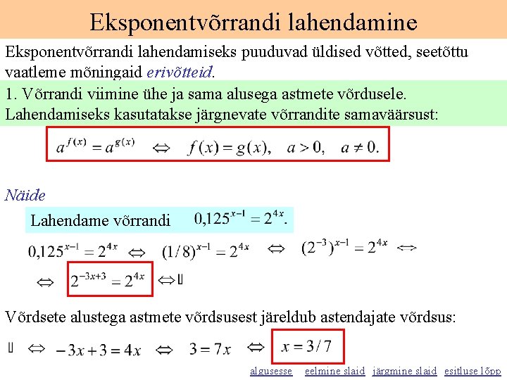 Eksponentvõrrandi lahendamine Eksponentvõrrandi lahendamiseks puuduvad üldised võtted, seetõttu vaatleme mõningaid erivõtteid. 1. Võrrandi viimine