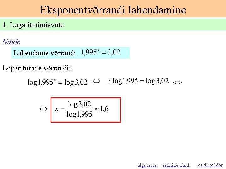 Eksponentvõrrandi lahendamine 4. Logaritmimisvõte Näide Lahendame võrrandi Logaritmime võrrandit: algusesse eelmine slaid esitluse lõpp