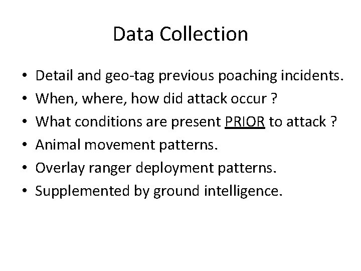 Data Collection • • • Detail and geo-tag previous poaching incidents. When, where, how