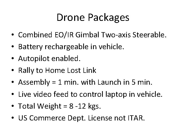 Drone Packages • • Combined EO/IR Gimbal Two-axis Steerable. Battery rechargeable in vehicle. Autopilot