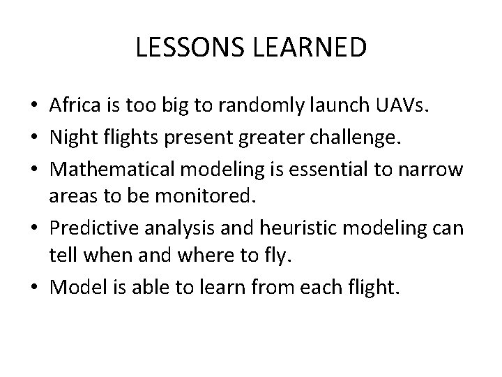 LESSONS LEARNED • Africa is too big to randomly launch UAVs. • Night flights