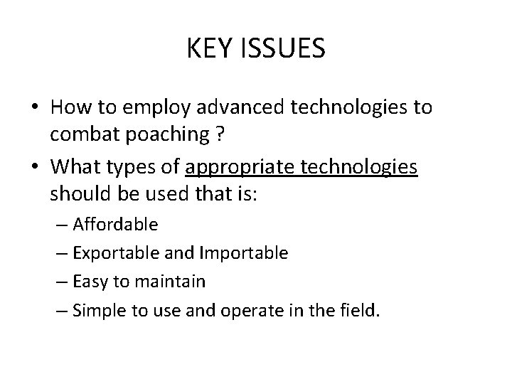 KEY ISSUES • How to employ advanced technologies to combat poaching ? • What
