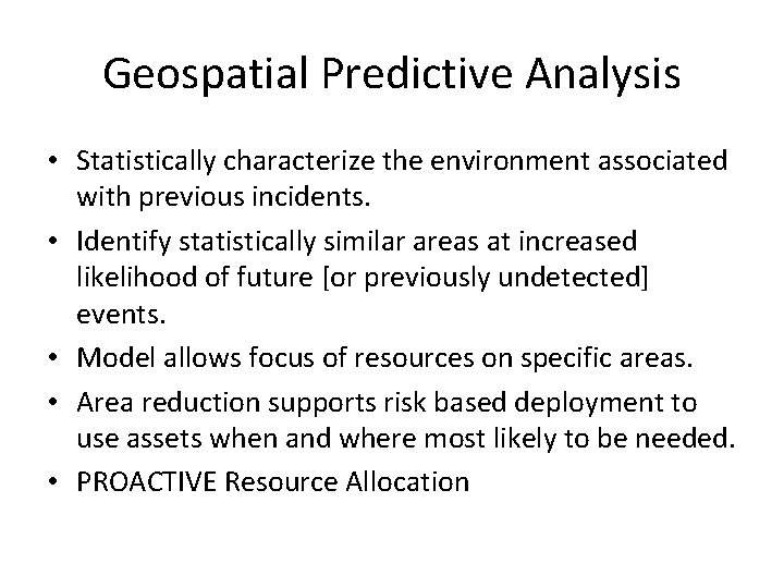 Geospatial Predictive Analysis • Statistically characterize the environment associated with previous incidents. • Identify