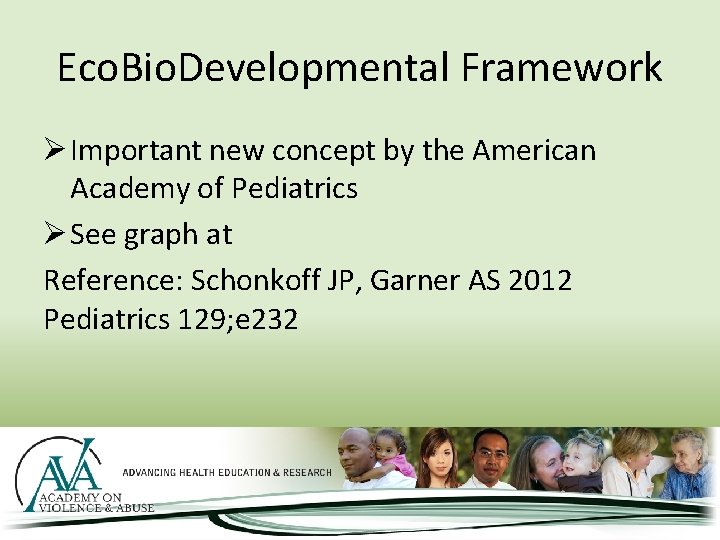 Eco. Bio. Developmental Framework Ø Important new concept by the American Academy of Pediatrics