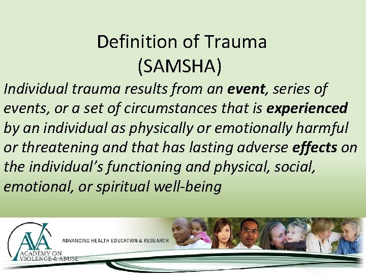 Definition of Trauma (SAMSHA) Individual trauma results from an event, series of events, or