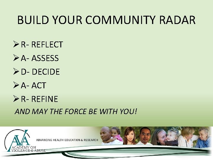 BUILD YOUR COMMUNITY RADAR Ø R- REFLECT Ø A- ASSESS Ø D- DECIDE Ø