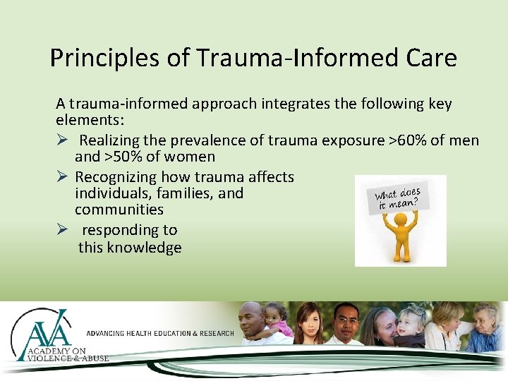 Principles of Trauma-Informed Care A trauma-informed approach integrates the following key elements: Ø Realizing