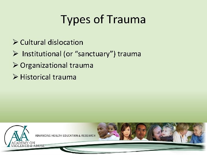 Types of Trauma Ø Cultural dislocation Ø Institutional (or “sanctuary”) trauma Ø Organizational trauma