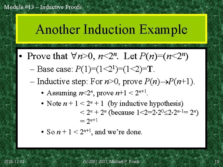 Module #13 – Inductive Proofs Another Induction Example • Prove that n>0, n<2 n.