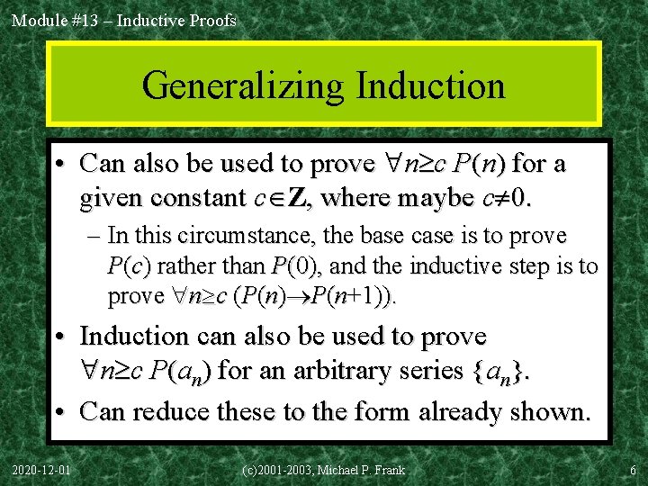 Module #13 – Inductive Proofs Generalizing Induction • Can also be used to prove