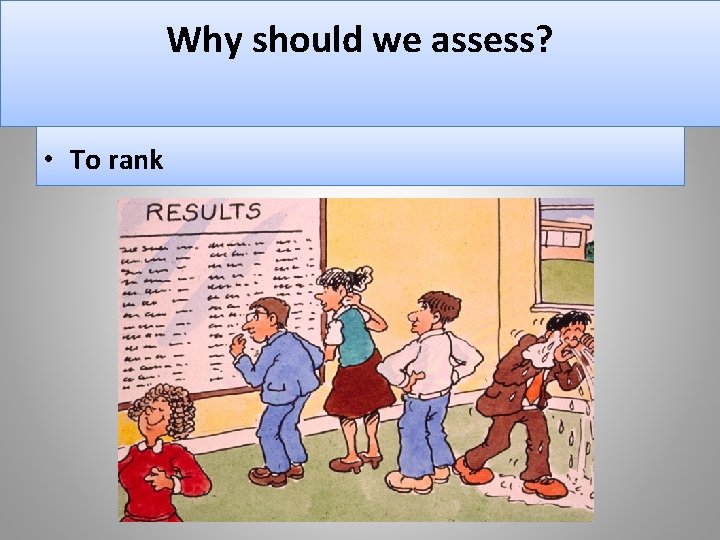 Why should we assess? • To rank 