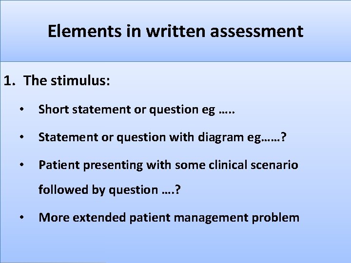 Elements in written assessment 1. The stimulus: • Short statement or question eg ….