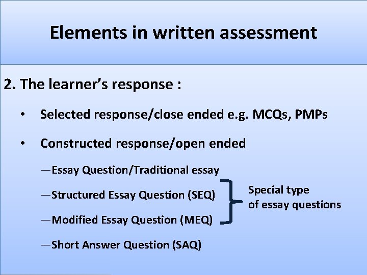 Elements in written assessment 2. The learner’s response : • Selected response/close ended e.