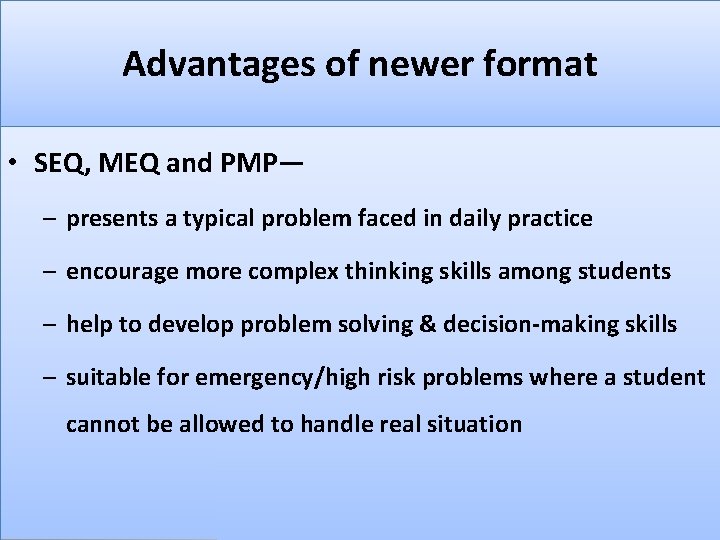 Advantages of newer format • SEQ, MEQ and PMP— ─ presents a typical problem