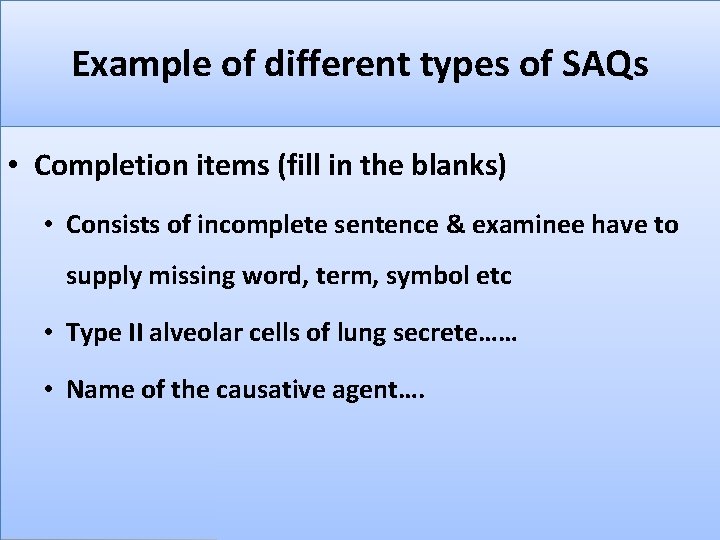 Example of different types of SAQs • Completion items (fill in the blanks) •