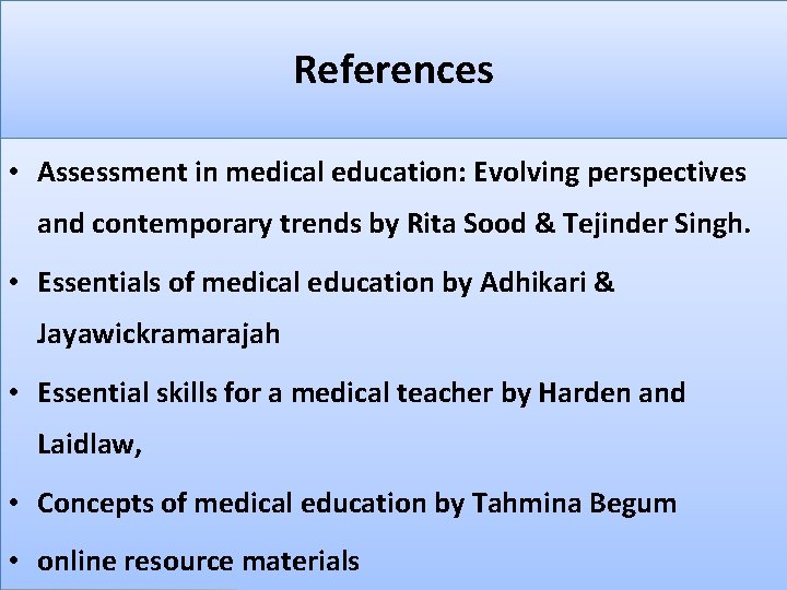 References • Assessment in medical education: Evolving perspectives and contemporary trends by Rita Sood