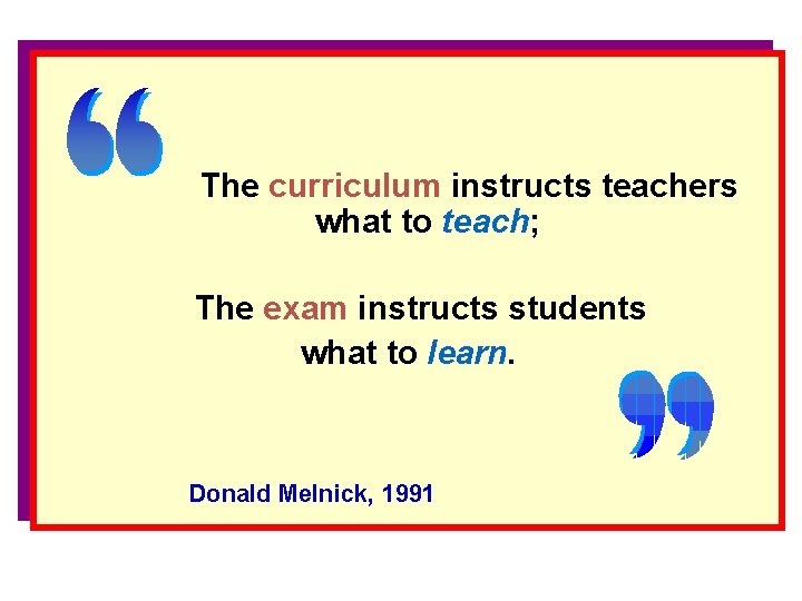 The curriculum instructs teachers what to teach; The exam instructs students what to learn.