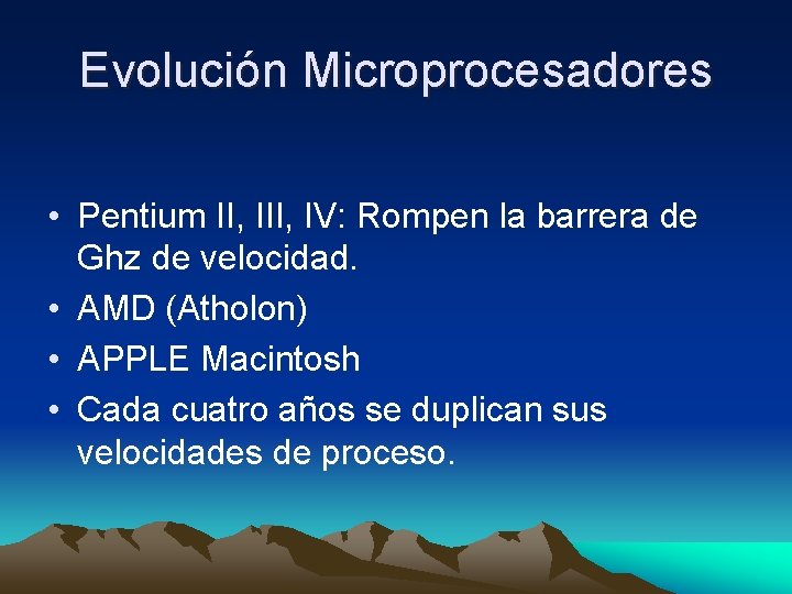 Evolución Microprocesadores • Pentium II, IV: Rompen la barrera de Ghz de velocidad. • Evolución Microprocesadores • Pentium II, IV: Rompen la barrera de Ghz de velocidad. •