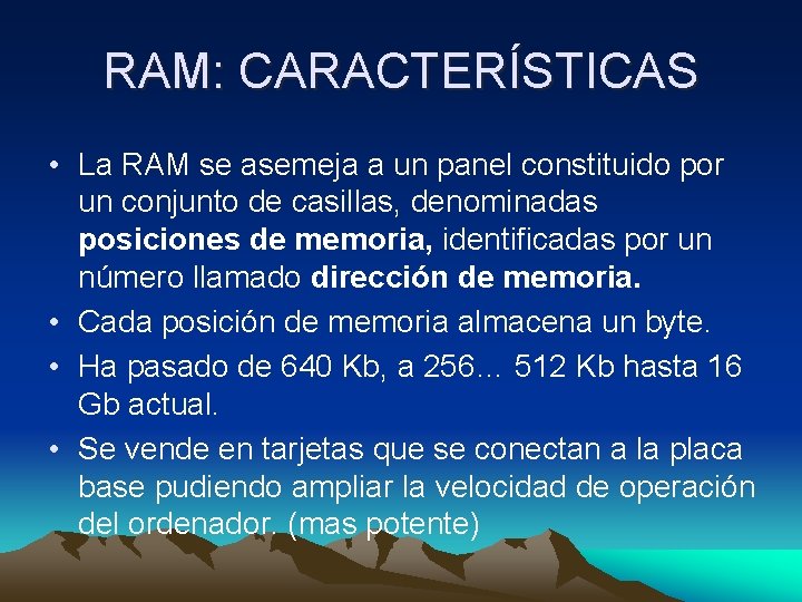 RAM: CARACTERÍSTICAS • La RAM se asemeja a un panel constituido por un conjunto RAM: CARACTERÍSTICAS • La RAM se asemeja a un panel constituido por un conjunto