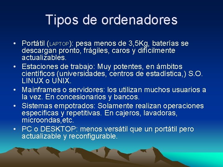 Tipos de ordenadores • Portátil (LAPTOP): pesa menos de 3, 5 Kg, baterías se Tipos de ordenadores • Portátil (LAPTOP): pesa menos de 3, 5 Kg, baterías se