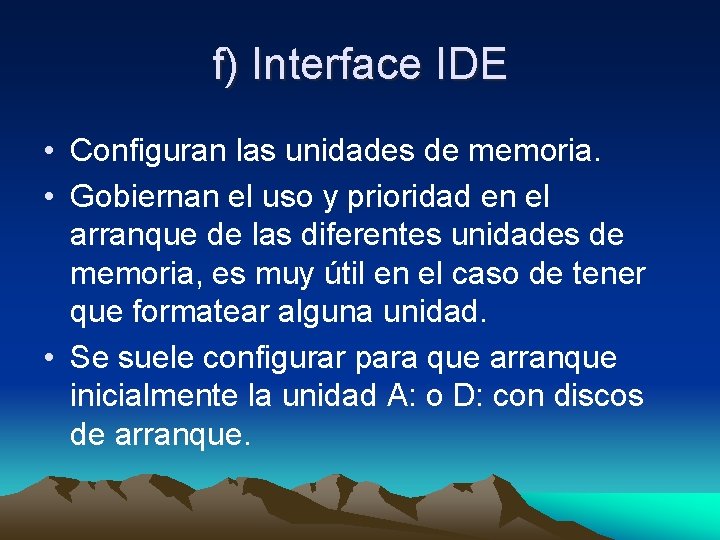 f) Interface IDE • Configuran las unidades de memoria. • Gobiernan el uso y f) Interface IDE • Configuran las unidades de memoria. • Gobiernan el uso y