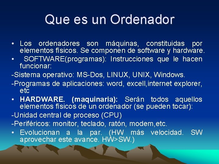 Que es un Ordenador • Los ordenadores son máquinas, constituidas por elementos físicos. Se Que es un Ordenador • Los ordenadores son máquinas, constituidas por elementos físicos. Se