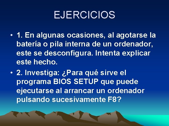 EJERCICIOS • 1. En algunas ocasiones, al agotarse la batería o pila interna de EJERCICIOS • 1. En algunas ocasiones, al agotarse la batería o pila interna de
