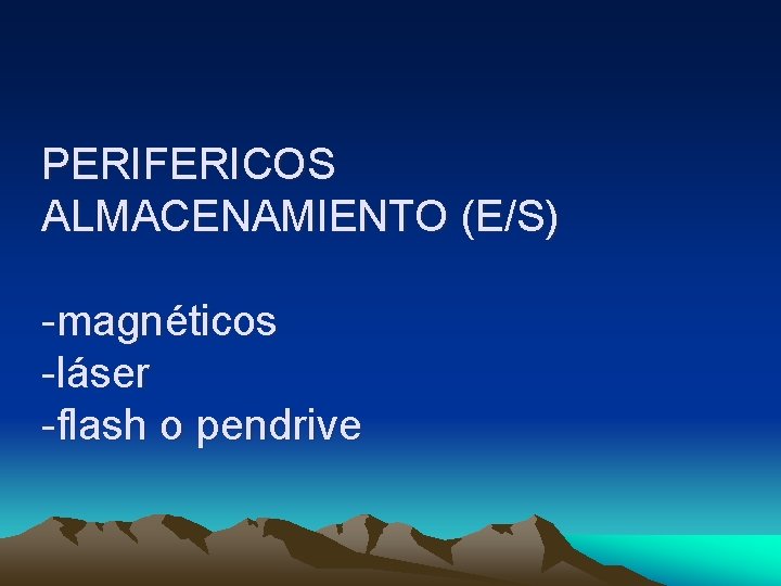 PERIFERICOS ALMACENAMIENTO (E/S) -magnéticos -láser -flash o pendrive PERIFERICOS ALMACENAMIENTO (E/S) -magnéticos -láser -flash o pendrive