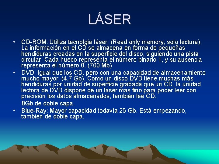 LÁSER • CD-ROM: Utiliza tecnolgia láser. (Read only memory, solo lectura). La información en LÁSER • CD-ROM: Utiliza tecnolgia láser. (Read only memory, solo lectura). La información en