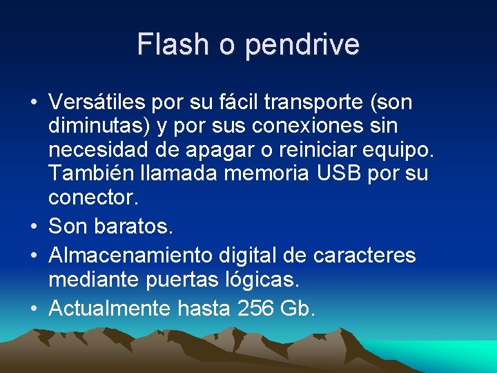 Flash o pendrive • Versátiles por su fácil transporte (son diminutas) y por sus Flash o pendrive • Versátiles por su fácil transporte (son diminutas) y por sus