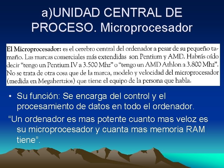 a)UNIDAD CENTRAL DE PROCESO. Microprocesador • Su función: Se encarga del control y el a)UNIDAD CENTRAL DE PROCESO. Microprocesador • Su función: Se encarga del control y el