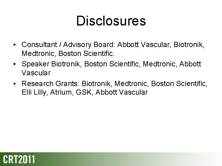 Disclosures • Consultant / Advisory Board: Abbott Vascular, Biotronik, Medtronic, Boston Scientific. • Speaker