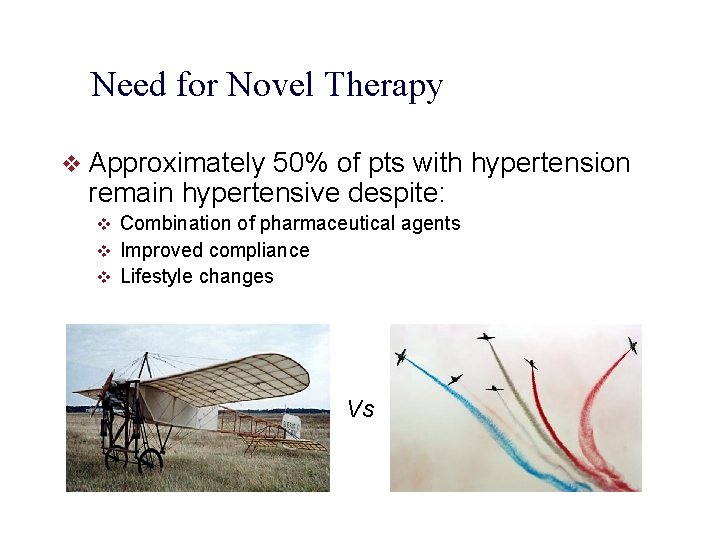 Need for Novel Therapy v Approximately 50% of pts with hypertension remain hypertensive despite: