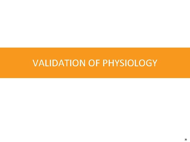 VALIDATION OF PHYSIOLOGY 35 