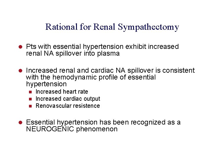 Rational for Renal Sympathectomy l Pts with essential hypertension exhibit increased renal NA spillover
