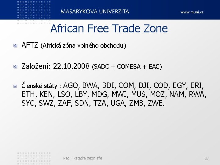 African Free Trade Zone AFTZ (Africká zóna volného obchodu) Založení: 22. 10. 2008 (SADC African Free Trade Zone AFTZ (Africká zóna volného obchodu) Založení: 22. 10. 2008 (SADC