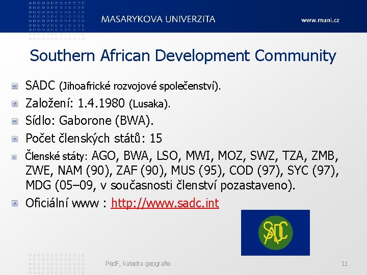 Southern African Development Community SADC (Jihoafrické rozvojové společenství). Založení: 1. 4. 1980 (Lusaka). Sídlo:
