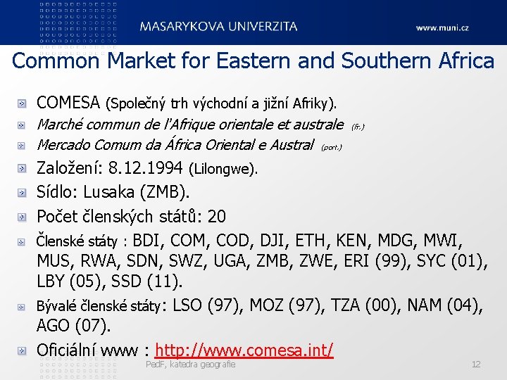 Common Market for Eastern and Southern Africa COMESA (Společný trh východní a jižní Afriky).