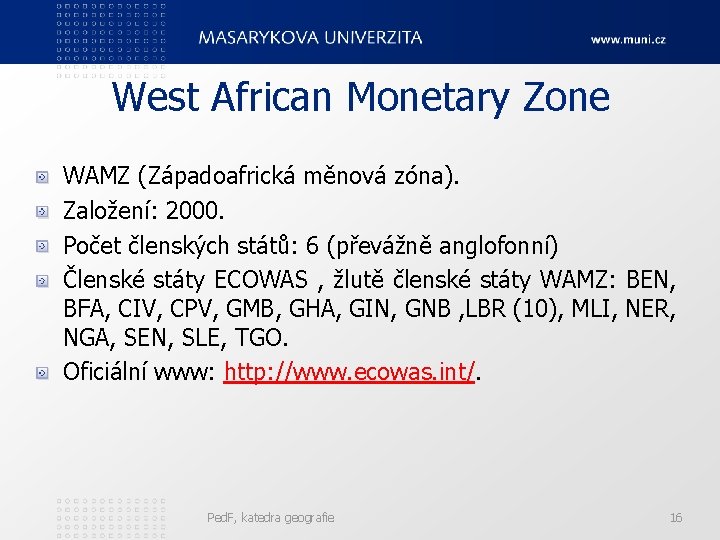 West African Monetary Zone WAMZ (Západoafrická měnová zóna). Založení: 2000. Počet členských států: 6