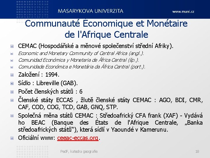 Communauté Économique et Monétaire de l'Afrique Centrale CEMAC (Hospodářské a měnové společenství střední Afriky).